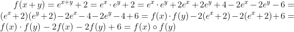 f(x+y)=e^{x+y}+2=e^x\cdot e^y+2=e^x\cdot e^y+2e^x+2e^y+4-2e^x-2e^y-6=(e^x+2)(e^y+2)-2e^x-4-2e^y-4+6=f(x)\cdot f(y)-2(e^x+2)-2(e^x+2)+6=f(x)\cdot f(y)-2f(x)-2f(y)+6=f(x)\circ f(y)